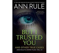 But I Trusted You: Ann Rule's Crime Files #14: Volume 14