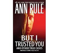 But I Trusted You: Ann Rule's Crime Files #14: Volume 14