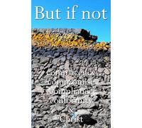 But if not: Complacency, compromise, compliance, conformity, & Christ