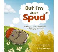But I'm Just Spud: A Story of Self-Confidence and Playing Pretend: 1 (My Bud Spud)