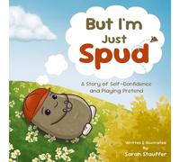 But I'm Just Spud: A Story of Self-Confidence and Playing Pretend: 1 (My Bud Spud)