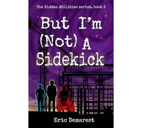 But I'm Not A Sidekick: 3 (The Hidden Abilities series)
