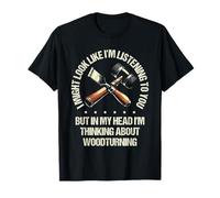 But In My Head I'm Thinking About Woodturning Woodturner T-Shirt