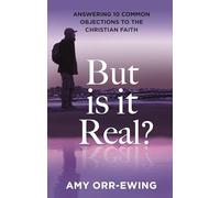 But Is It Real?: Answering 10 Common Objections To The Christian Faith