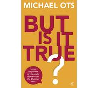 But Is It True?: Honest Responses To 10 Popular Objections To The Christian Faith