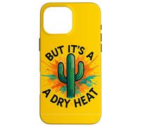 But It’s A Dry Heat Funny Arizona Desert Cactus Art Case for iPhone 16 Pro Max