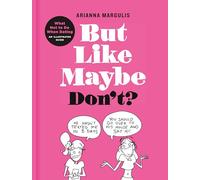 But Like Maybe Don't? : What Not to Do When Dating: An Illustrated Guide