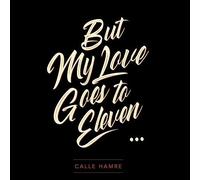 BUT MY LOVE GOES TO ELEVEN - HAMRE CALLE