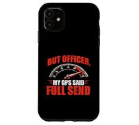 But Officer, My GPS Said Full Send - Racing Car Guy Muscle Case for iPhone 11