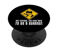 But Officer The Sign Said Do A Burnout Car Guy Drifting PopSockets Adhesive PopGrip