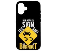 BUT OFFICER THE SIGN SAID DO A BURNOUT Car Racing Humor Case for iPhone 16