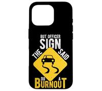 BUT OFFICER THE SIGN SAID DO A BURNOUT Car Racing Humor Case for iPhone 16 Pro