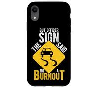 BUT OFFICER THE SIGN SAID DO A BURNOUT Car Racing Humor Case for iPhone XR