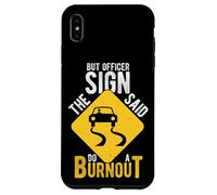 BUT OFFICER THE SIGN SAID DO A BURNOUT Car Racing Humor Case for iPhone XS Max