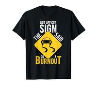 BUT Officer The Sign Said DO A Burnout Car Racing Humor T-Shirt