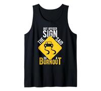BUT Officer The Sign Said DO A Burnout Car Racing Humor Tank Top
