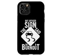 BUT OFFICER THE SIGN SAID DO A BURNOUT Case for iPhone 11 Pro