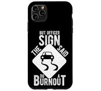 BUT OFFICER THE SIGN SAID DO A BURNOUT Case for iPhone 11 Pro Max
