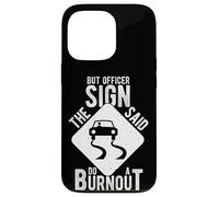 BUT OFFICER THE SIGN SAID DO A BURNOUT Case for iPhone 13 Pro