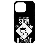 BUT OFFICER THE SIGN SAID DO A BURNOUT Case for iPhone 16 Pro