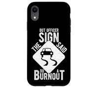 BUT OFFICER THE SIGN SAID DO A BURNOUT Case for iPhone XR