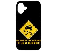 But Officer The Sign Said Do A Burnout Funny Car Guy Case for iPhone 16 Plus