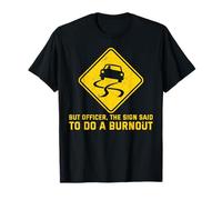 But Officer The Sign Said Do A Burnout Funny Car Guy T-Shirt