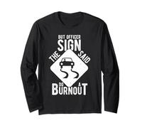 BUT Officer The Sign Said DO A Burnout Long Sleeve T-Shirt