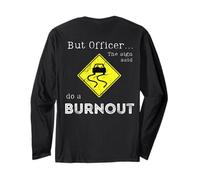 But Officer the Sign Said Do a Burnout Print On The Back Long Sleeve T-Shirt