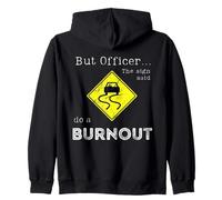 But Officer the Sign Said Do a Burnout Print On The Back Zip Hoodie