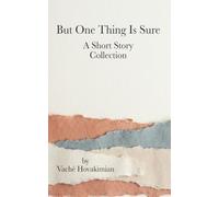 But One Thing Is Sure: A Short Story Collection
