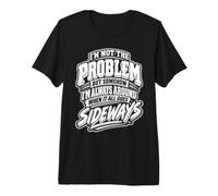 But Somehow I'm Always Around When It All Goes Sideways Premium T-Shirt