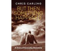 But Then Something Happened: A Story of Everyday Dementia