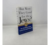 But Were They Good for the Jews?: Over 150 Historical Figures Viewed from a Jewish Perspective