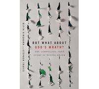 But What About God`s Wrath? - The Compelling Love Story of Divine Anger