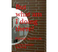 But what am I doing there?: Private notebook