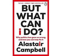 But What Can I Do?: Why Politics Has Gone So Wrong, and How You Can Help Fix It