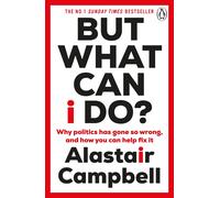 But What Can I Do: Why Politics Has Gone So Wrong and How You Can Help Fix It