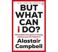 But What Can I Do?: Why Politics Has Gone So Wrong, and - Paperback NEW Campbell