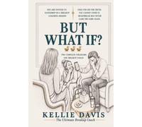 But What If?: A Breakup Therapy Book: Eavesdrop on the Breakup Coaching Group That Meets Every Wednesday at 7pm (BOSS Your Love Life Series)