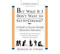 But What If I Don't Want to Go to College?: A Guide to Success Through Alternative Education (Third Edition)