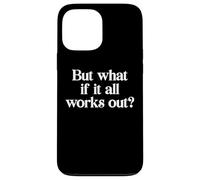 But what if it all works out? Case for iPhone 13 Pro Max