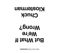 But What If We're Wrong?