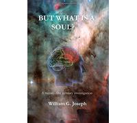 But What Is a Soul?: A twenty -first century investigation