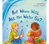 But Where Will All the Water Go? (The Kids Conservation Book Series)