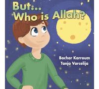 But...Who is Allah?: (Islamic books for kids)