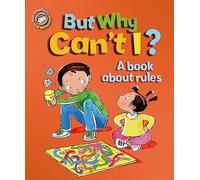 But Why Can't I? - A book about rules (Our Emotions and Behaviour)