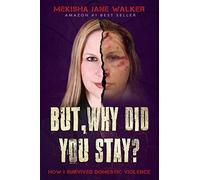 But, Why Did You Stay?: How I Survived Domestic Violence