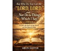 But Why Do You Call Me “Lord, Lord,” and Not Do the Things Which I Say?- Luke 6:46