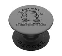 But Why Frog Be Yourself - Individuality Sarcasm Quote PopSockets Adhesive PopGrip
